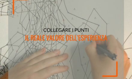 Collegare i punti ovvero il reale valore dell’esperienza nel lavoro